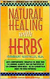 Natural Healing with Herbs: The Complete Reference Book for the Use of Herbs
