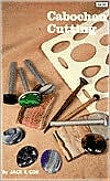 Cabochon Cutting: A Gem Cutters Handbook