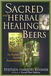 Sacred and Herbal Healing Beers: The Secrets of Ancient Fermentation