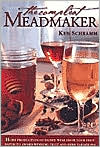 Compleat Meadmaker: Home Production of Honey Wine from Your First Batch to Award-Winning Fruit and Herb Variations