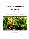 Ecology of the Planted Aquarium: A Practical Manual and Scientific Treatise for the Home Aquarist