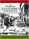 Philadelphia Italian Market Cookbook: The Tastes of South Ninth Street