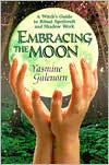 Embracing the Moon: A Witch's Guide to Rituals, Spellcraft and Shadow Work