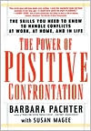 Power of Positive Confrontation: The Skills You Need to Know to Handle Conflicts at Work, at Home and in Life