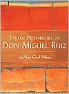Toltec Prophecies of don Miguel Ruiz