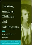 Treating Anxious Children and Adolescents: An Evidence-Based Approach