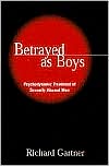 Betrayed as Boys: Psychodynamic Treatment of Sexually Abused Men