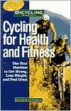 Cycling for Health and Fitness: Use Your Machine to Get Strong, Lose Weight, and Feel Great