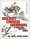 Ancient Chinese Weapons: A Martial Artist's Guide