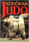Kodokan Judo: The Essential Guide to Judo by Its Fouder Jigoro Kano