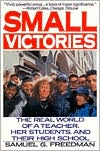 Small Victories: The Real World of a Teacher, Her Students and Their High School
