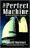 The Perfect Machine: Building the Palomar Telescope