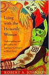 Lying with the Heavenly Woman: Understanding and Integrating the Feminine Archetypes in Men's Lives