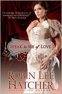 Speak To Me of Love by Robin Lee Hatcher: NOOK Book Cover