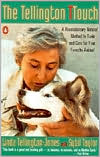 The Tellington Touch: A Revolutionary Natural Method to Train and Care for Your Favorite Animal