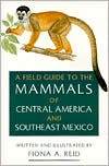 A Field Guide to the Mammals of Central America and Southeast Mexico