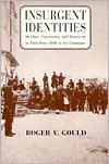 Insurgent Identities; Class, Community, and Protest in Paris from 1848 to the Commune