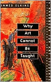 Why Art Cannot Be Taught: A Handbook for Art Students