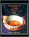 Spoonful of Ginger: Irresistible, Health-Giving Recipes from Asian Kitchens