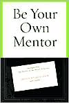 Be Your Own Mentor: Strategies from Top Women on the Secrets of Success
