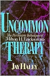Uncommon Therapy: The Psychiatric Techniques of Milton H. Erickson, M.D.