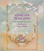 Give Us This Day : The Lord's Prayer