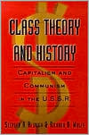 Class Theory and History: Capitalism and Communism in the U.S.S.R.
