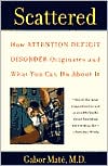 Scattered: How Attention Deficit Disorder Originates and What You Can Do about It