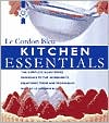 Kitchen Essentials: The Complete Illustrated Reference to the Ingredients, Equipment, Terms, and Techniques Used by Le Cordon Bleu