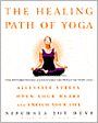 The Healing Path of Yoga: Time-Honored Wisdom and Scientifically Proven Methods That Alleviate Stress, Open Your Heart, and Enrich Your Life
