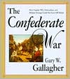 The Confederate War: How Popular Will, Nationalism, and Military Strategy Could Not Stave off Defeat