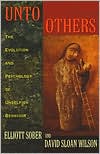 Unto Others: The Evolution and Psychology of Unselfish Behavior