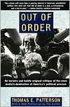 Out of Order: An incisive and boldly original critique of the news media's domination of America's political Process