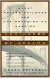 Engineers of Dreams: Great Bridge Builders and the Spanning of America