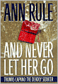And Never Let Her Go: Thomas Capano: The Deadly Seducer
