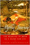 The Mythic Journey: The Meaning of Myth as a Guide for Life