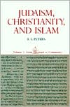 Judaism, Christianity, and Islam: The Classical Texts and Their Interpretation, Volume I: From Convenant to Community