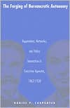 The Forging of Bureaucratic Autonomy: Reputations, Networks, and Policy Innovation in Executive Agencies, 1862-1928