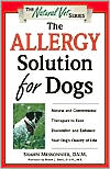 The Allergy Solution for Dogs: Natural and Conventional Therapies to Ease Discomfort and Enhance Your Dog's Quality of Life