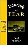 Dancing with Fear: Overcoming Anxiety in a World of Stress and Uncertainty