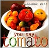 You Say Tomato: Peel, Chop, Roast, Dry, Freeze, Preserve, and Enjoy