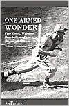 One-Armed Wonder: Pete Gray, Wartime Baseball and the American Dream