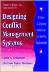Designing Conflict Management Systems: A Guide to Creating Productive and Healthy Organizations