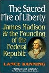 download The Sacred Fire of Liberty : James Madison and the Founding of the Federal Republic book
