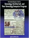 The Complete Beginner's Guide to Genealogy, the Internet, and Your Genealogy Computer Program