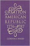 The Creation of the American Republic, 1776-1787