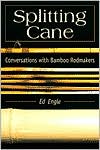 Splitting Cane: Conversations with Bamboo Rodmakers