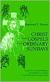 Christ in the Gospels of the Ordinary Sundays: Essays on the Gospel Readings of the Ordinary Sundays in the Three-Year Liturgical Cycle