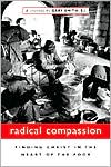Radical Compassion: Finding Christ in the Heart of the Poor