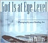 God Is at Eye Level: Photography as a Healing Art